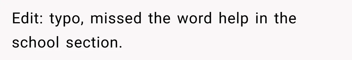 Edit: typo, missed the word help in the school section.