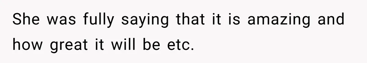 She was fully saying that it is amazing and how great it will be etc.