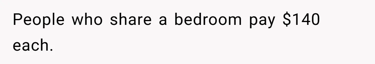 People who share a bedroom pay $140 each.