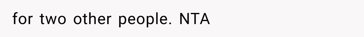 for two other people. NTA