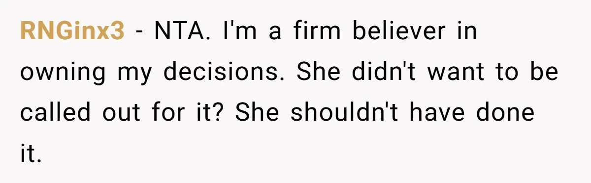 RNGinx3 − NTA. I'm a firm believer in owning my decisions. She didn't want to be called out for it? She shouldn't have done it.