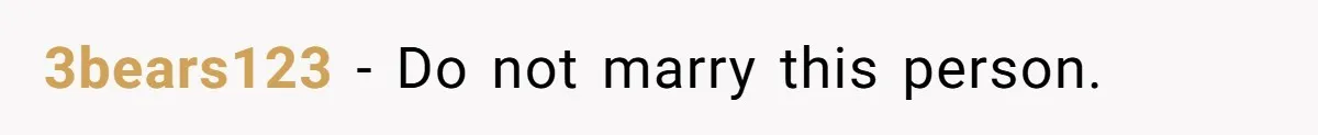 3bears123 − Do not marry this person.