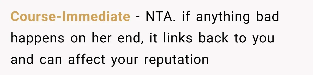 Course-Immediate − NTA. if anything bad happens on her end, it links back to you and can affect your reputation