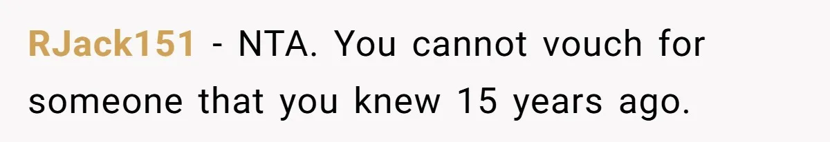 RJack151 − NTA. You cannot vouch for someone that you knew 15 years ago.