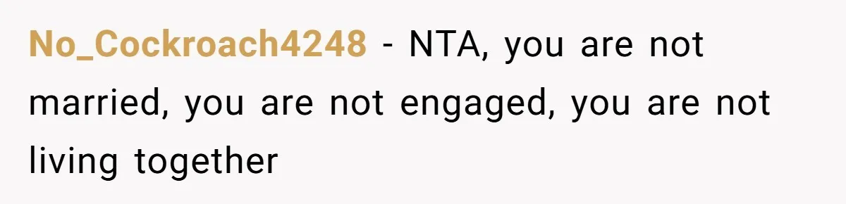No_Cockroach4248 − NTA, you are not married, you are not engaged, you are not living together