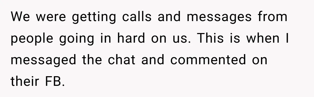 We were getting calls and messages from people going in hard on us. This is when I messaged the chat and commented on their FB.