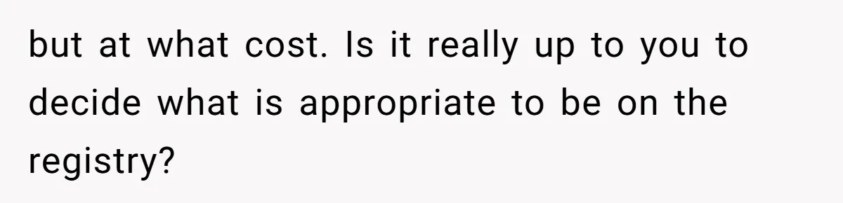 but at what cost. Is it really up to you to decide what is appropriate to be on the registry?