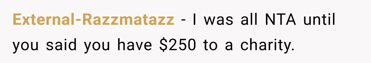 External-Razzmatazz − I was all NTA until you said you have $250 to a charity.
