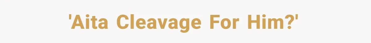 'AITA Cleavage for Him?'