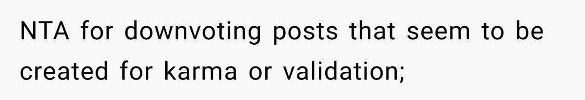 NTA for downvoting posts that seem to be created for karma or validation;