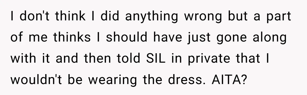 I don't think I did anything wrong but a part of me thinks I should have just gone along with it and then told SIL in private that I wouldn't...