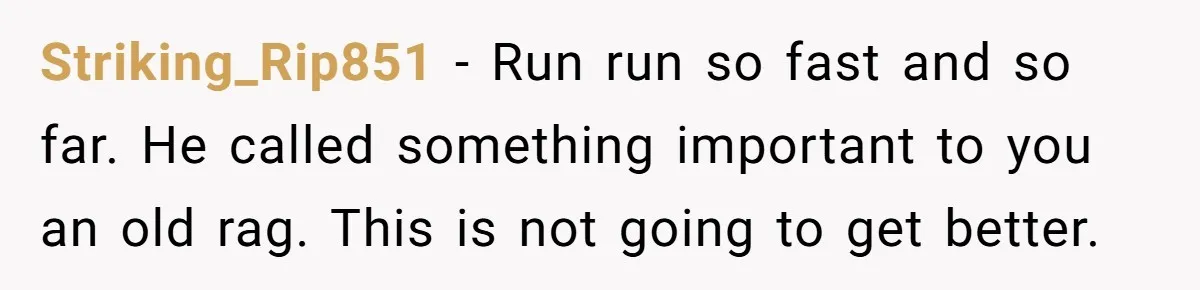 Striking_Rip851 − Run run so fast and so far. He called something important to you an old rag. This is not going to get better.