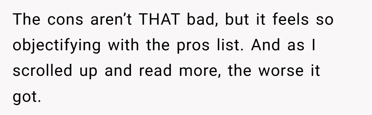 The cons aren’t THAT bad, but it feels so objectifying with the pros list. And as I scrolled up and read more, the worse it got.