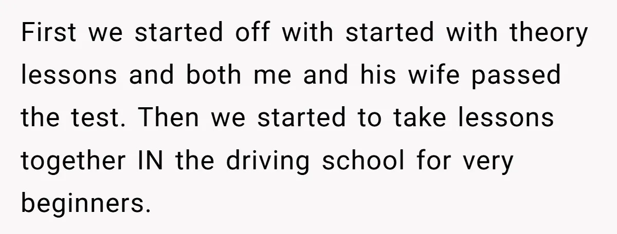 First we started off with started with theory lessons and both me and his wife passed the test. Then we started to take lessons together IN the driving school for...