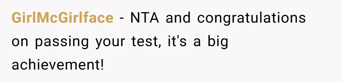 GirlMcGirlface − NTA and congratulations on passing your test, it's a big achievement!