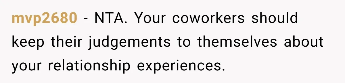 mvp2680 − NTA. Your coworkers should keep their judgements to themselves about your relationship experiences.