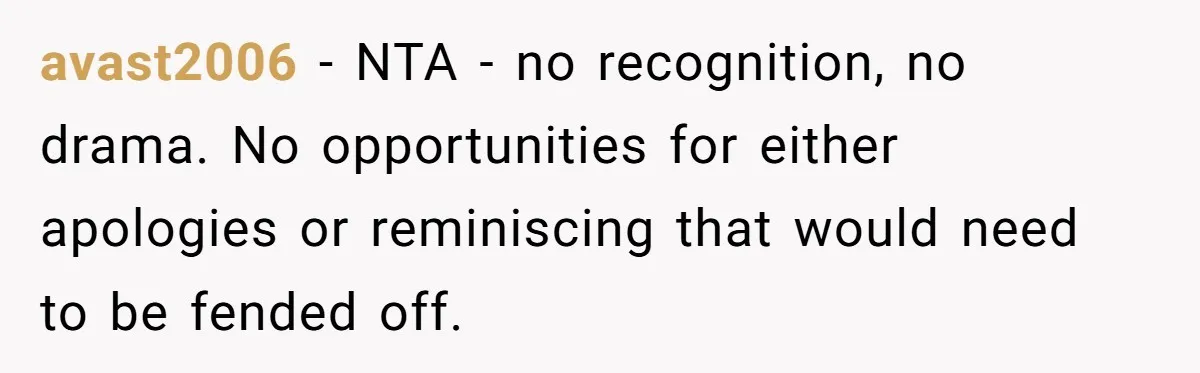 avast2006 − NTA - no recognition, no drama. No opportunities for either apologies or reminiscing that would need to be fended off.