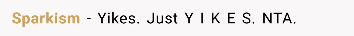 Sparkism − Yikes. Just Y I K E S. NTA.