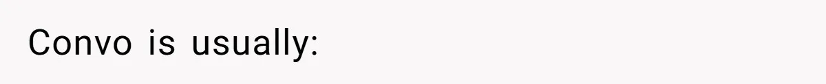 Convo is usually: