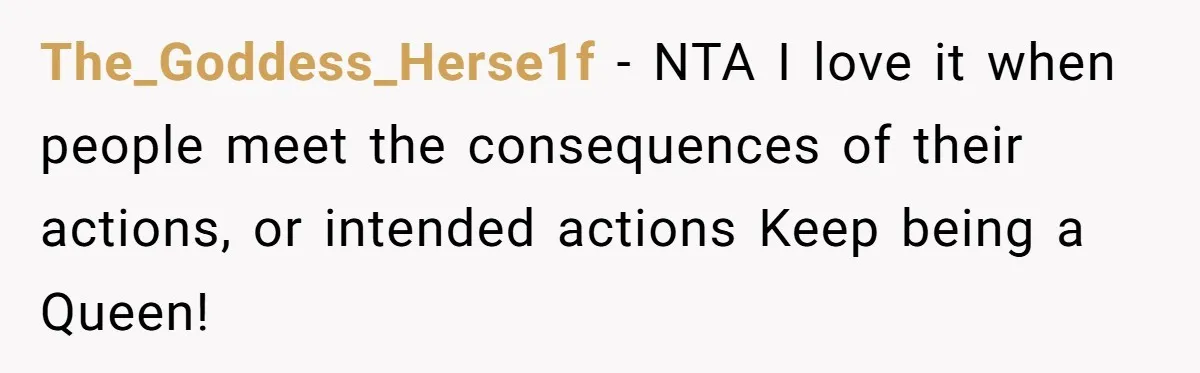 The_Goddess_Herse1f − NTA I love it when people meet the consequences of their actions, or intended actions Keep being a Queen!
