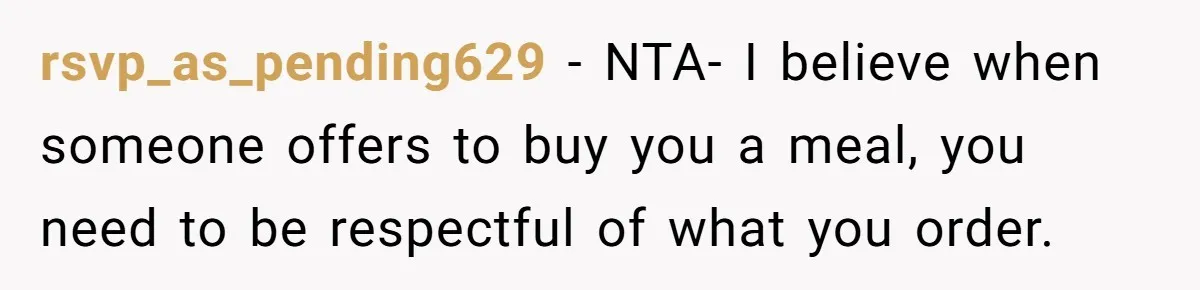 rsvp_as_pending629 − NTA- I believe when someone offers to buy you a meal, you need to be respectful of what you order.