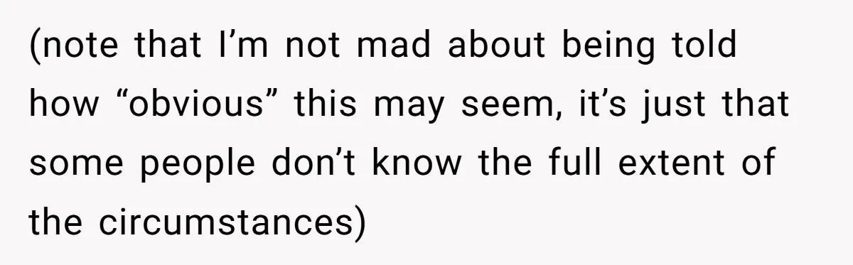 (note that I’m not mad about being told how “obvious” this may seem, it’s just that some people don’t know the full extent of the circumstances)