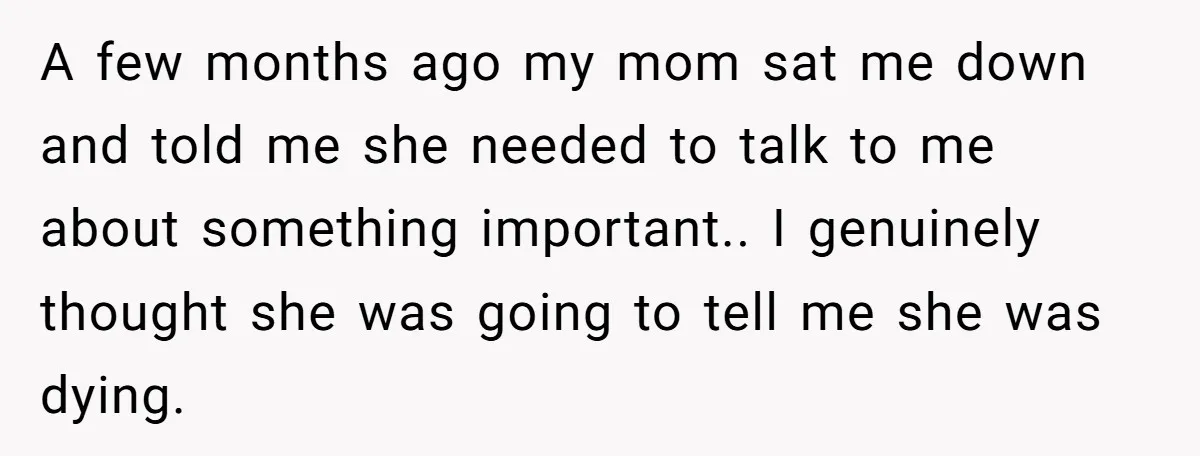 One Honest Conversation With His Mom Changed the Way He Sees Parents Forever A few months ago my mom sat me down and told me she needed to talk to me about something important.. I genuinely thought she was going to tell me...
