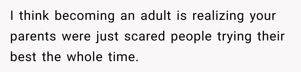 One Honest Conversation With His Mom Changed the Way He Sees Parents Forever I think becoming an adult is realizing your parents were just scared people trying their best the whole time.