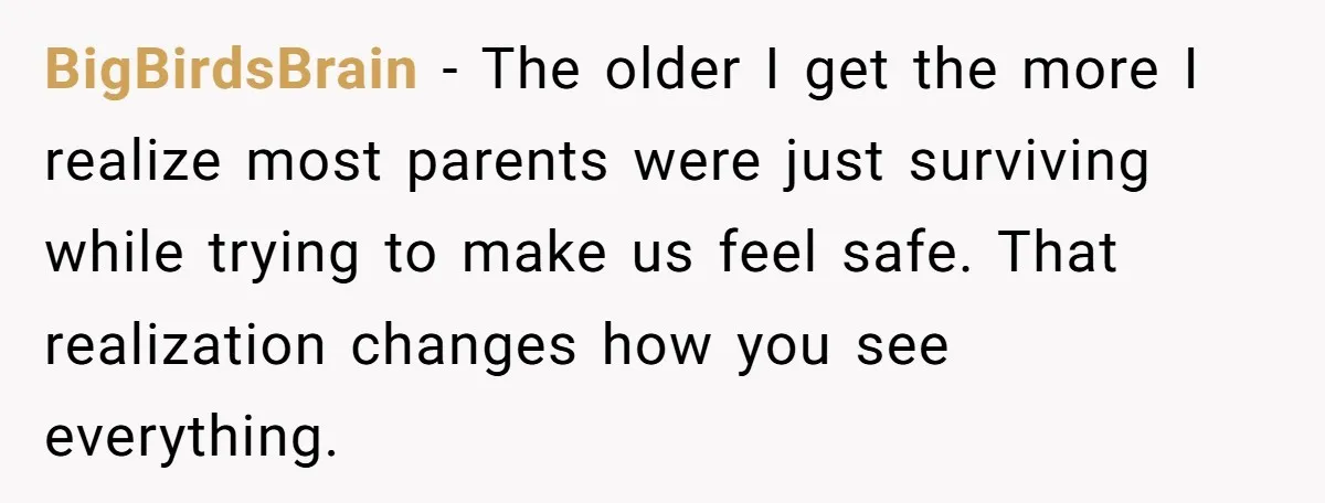 One Honest Conversation With His Mom Changed the Way He Sees Parents Forever BigBirdsBrain − The older I get the more I realize most parents were just surviving while trying to make us feel safe. That realization changes how you see everything.