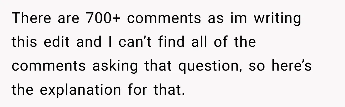 There are 700+ comments as im writing this edit and I can’t find all of the comments asking that question, so here’s the explanation for that.