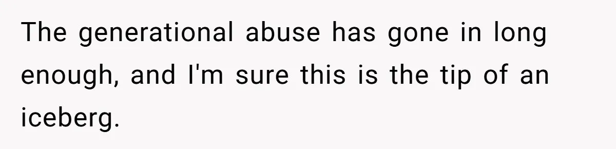 The generational abuse has gone in long enough, and I'm sure this is the tip of an iceberg.