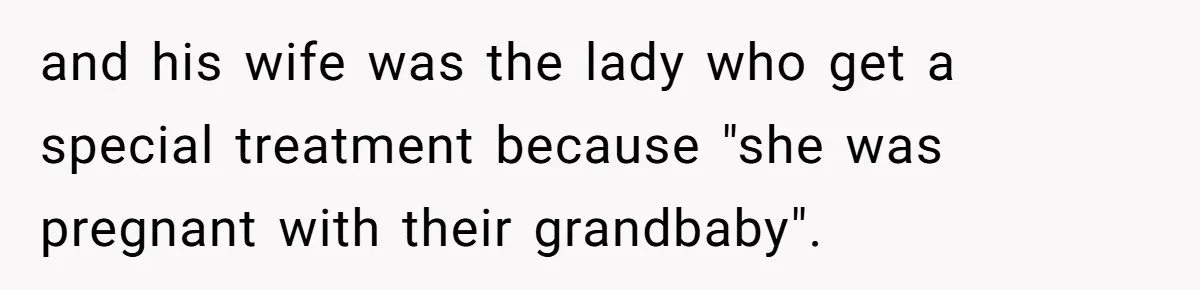and his wife was the lady who get a special treatment because "she was pregnant with their grandbaby".