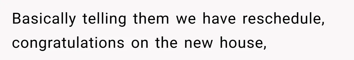 Husband Kicks Parents Out After Mom Grabs Wife’s Belly And Asks If She’s Pregnant Basically telling them we have reschedule, congratulations on the new house,