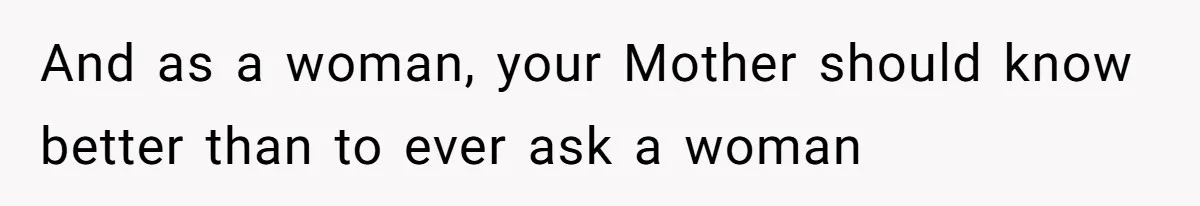 Husband Kicks Parents Out After Mom Grabs Wife’s Belly And Asks If She’s Pregnant And as a woman, your Mother should know better than to ever ask a woman