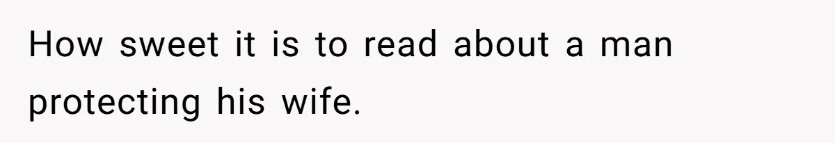 Husband Kicks Parents Out After Mom Grabs Wife’s Belly And Asks If She’s Pregnant How sweet it is to read about a man protecting his wife.