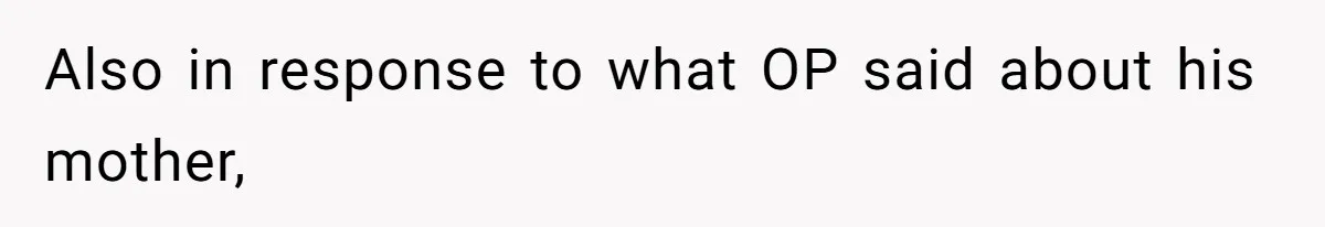 Husband Kicks Parents Out After Mom Grabs Wife’s Belly And Asks If She’s Pregnant Also in response to what OP said about his mother,