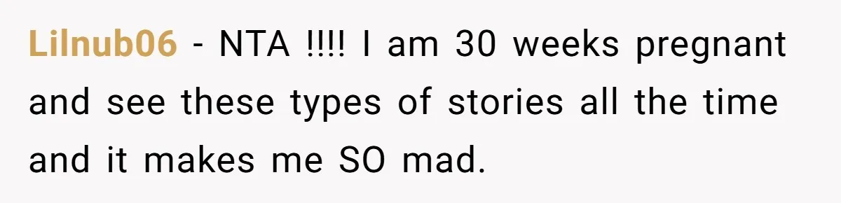 Lilnub06 − NTA !!!! I am 30 weeks pregnant and see these types of stories all the time and it makes me SO mad.