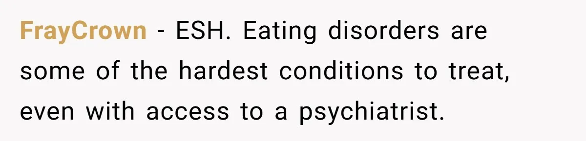 FrayCrown − ESH. Eating disorders are some of the hardest conditions to treat, even with access to a psychiatrist.