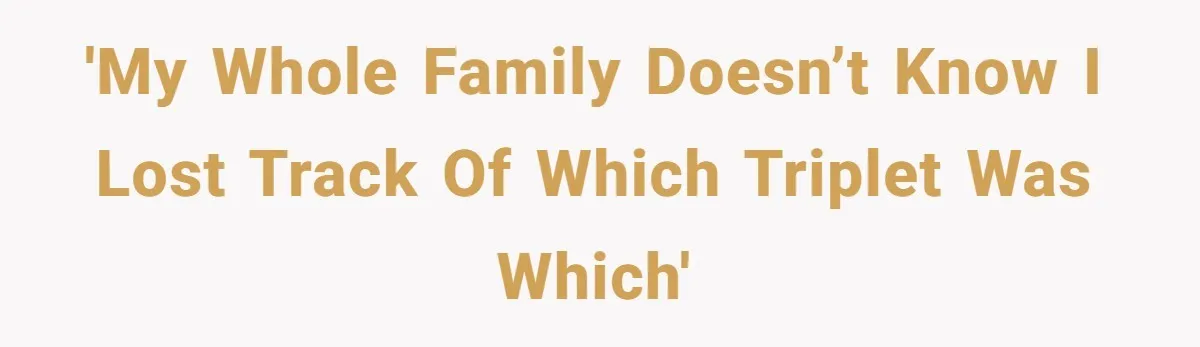 'My whole family doesn’t know I lost track of which triplet was which'