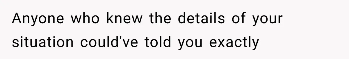 Anyone who knew the details of your situation could've told you exactly