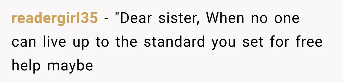 readergirl35 − "Dear sister, When no one can live up to the standard you set for free help maybe