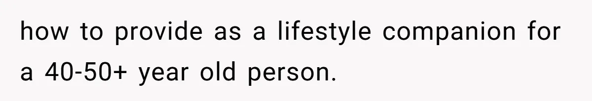 how to provide as a lifestyle companion for a 40-50+ year old person.