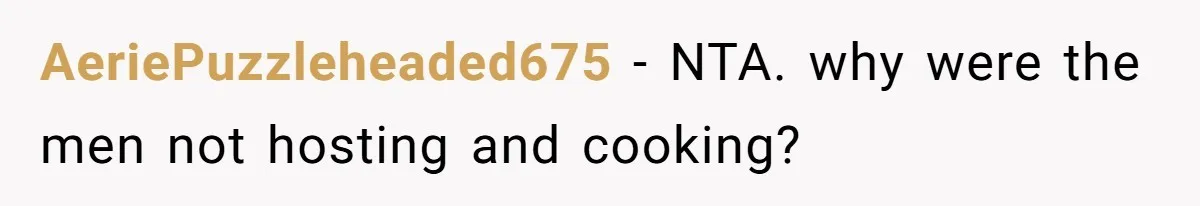AeriePuzzleheaded675 − NTA. why were the men not hosting and cooking?