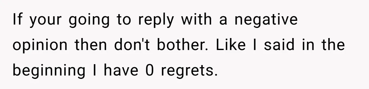 If your going to reply with a negative opinion then don't bother. Like I said in the beginning I have 0 regrets.