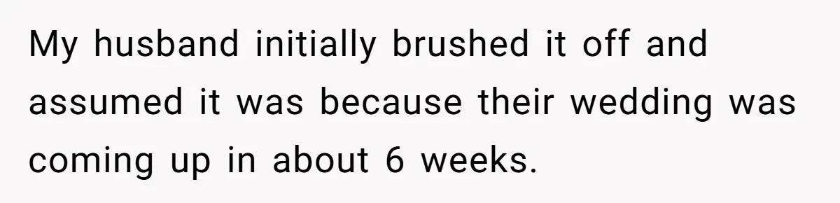 Couple Exposes Brother-In-Law’s “Secret Pregnancy Ban” Demand, Family Turns Against Him My husband initially brushed it off and assumed it was because their wedding was coming up in about 6 weeks.