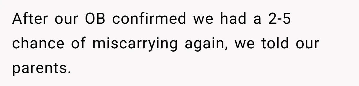 Couple Exposes Brother-In-Law’s “Secret Pregnancy Ban” Demand, Family Turns Against Him After our OB confirmed we had a 2-5 chance of miscarrying again, we told our parents.