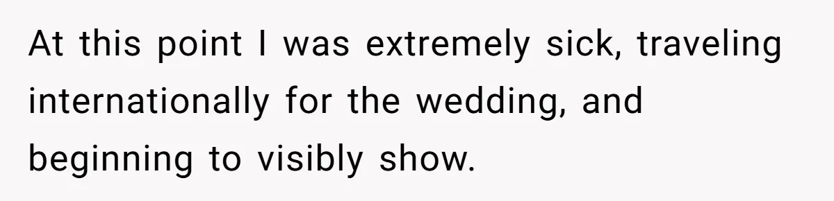 Couple Exposes Brother-In-Law’s “Secret Pregnancy Ban” Demand, Family Turns Against Him At this point I was extremely sick, traveling internationally for the wedding, and beginning to visibly show.