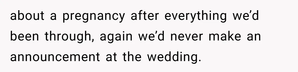 Couple Exposes Brother-In-Law’s “Secret Pregnancy Ban” Demand, Family Turns Against Him about a pregnancy after everything we’d been through, again we’d never make an announcement at the wedding.