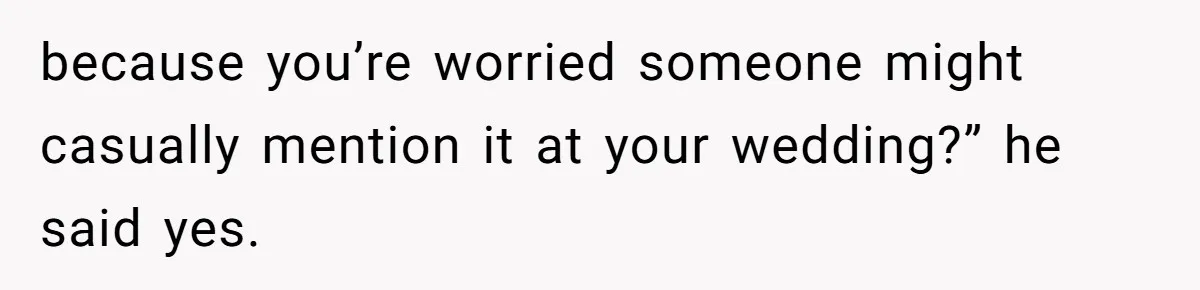 Couple Exposes Brother-In-Law’s “Secret Pregnancy Ban” Demand, Family Turns Against Him because you’re worried someone might casually mention it at your wedding?” he said yes.