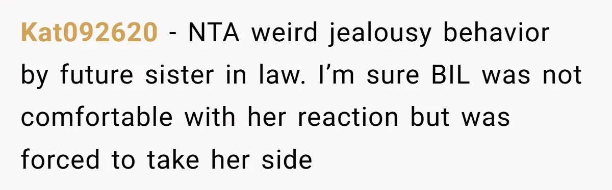 Couple Exposes Brother-In-Law’s “Secret Pregnancy Ban” Demand, Family Turns Against Him Kat092620 − NTA weird jealousy behavior by future sister in law. I’m sure BIL was not comfortable with her reaction but was forced to take her side